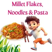 Millet Flakes / Noodles / Pasta / Porridge
